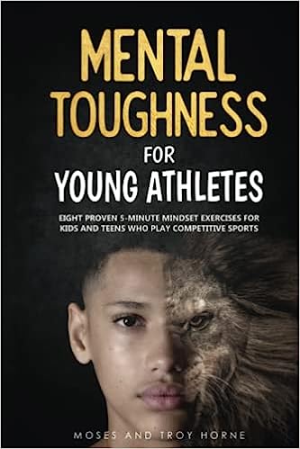 Unleash the Champion Within: “Mental Toughness for Young Athletes” – Your Roadmap to Competitive Greatness!